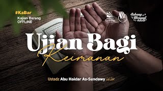 Ujian Bagi Keimanan - Ustadz Abu Haidar as-Sundawy حفظه الله