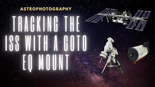 ISS tracking using an ASCOM GoTo Mount and Telescope