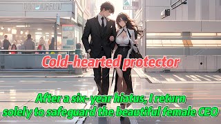 After a six-year hiatus, I return, solely to safeguard the beautiful female CEO.丨Manhwa Recap