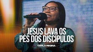 Jesus lava os pés dos discípulos - Pra. Carla Regina