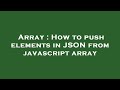 Array : How to push elements in JSON from javascript array
