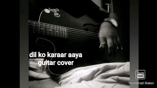 dil ko karaar aaya / guitar cover / yasser desai / ft neha kakkar