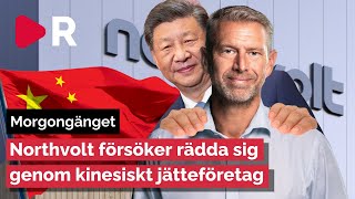 Morgongänget: Northvolt försöker rädda sig genom kinesiskt jätteföretag