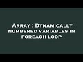 Array : Dynamically numbered variables in foreach loop