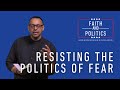 Resisting the Politics of Fear | Faith and Politics Series | Pastor Rich Villodas