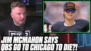 Pat McAfee Reacts To Jim McMahon Saying QBs GO TO DIE IN CHICAGO.
