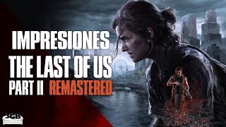 Impresiones The Last of Us Parte II Remastered - Lo Suficiente por un Precio Justo | 3GB