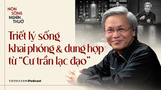 Non Sông Nghìn Thuở #7 |Triết lý sống khai phóng và dung hợp từ Cư trần lạc đạo |TS. Giản Tư Trung