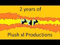 2 years of Plush xl Productions