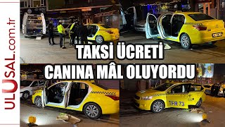 Taksi ücreti şoförün canına mâl oluyordu!