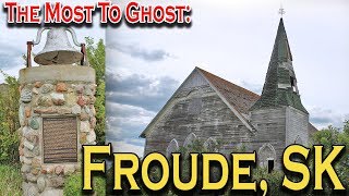 The Most To Ghost: Froude, Saskatchewan