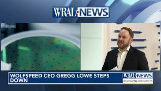 Gregg Lowe leaving Wolfspeed after company announces job cuts