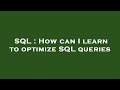 SQL : How can I learn to optimize SQL queries