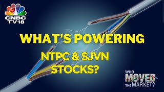 CNBC TV18 LIVE | Who Moved The Market | What's 'Powering' The PSU Giants NTPC \u0026 SJVN?