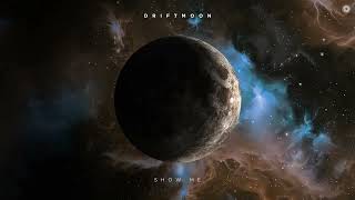 Driftmoon - Show Me