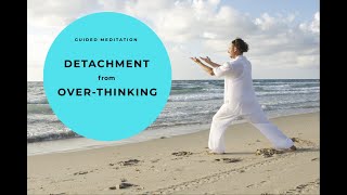 Guided Meditation for Detachment From Over-Thinking, Anxiety, OCD, and Depression.