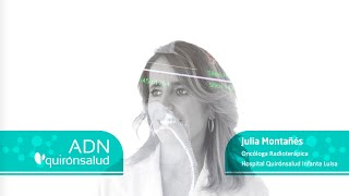 ADN Quirónsalud: Julia Montañés, oncóloga radioterápica