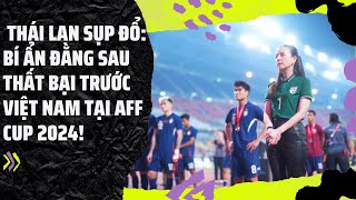 Thái Lan Sụp Đổ: Bí Ẩn Đằng Sau Thất Bại Trước Việt Nam Tại AFF Cup 2024!