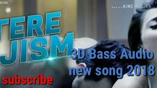 TERE JISM 3D Bass audio new song 2018