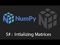 Python Numpy Tutorial - 5 - Intializing Matrices and Arrays