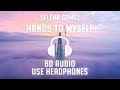 Selena Gomez - Hands To Myself (8D AUDIO) 🎧