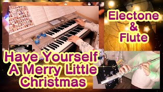 Have Yourself A Merry Little Christmas Electone \u0026 Flute cover/メリー・リトル・クリスマス エレクトーン \u0026 フルート カバー