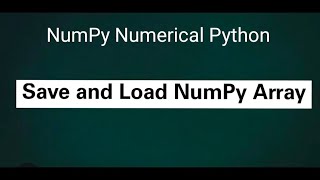 NumPy Numerical Python: Save and Load NumPy Array
