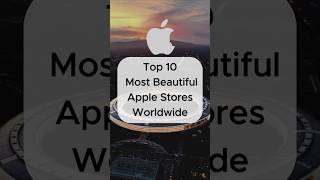 Top 10 Most Beautiful Apple Stores Worldwide