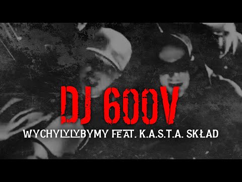 Dj 600v - Wychylylybymy feat. K.A.S.T.A. Skład Dj 600v - Wychylylybymy feat. K.A.S.T.A. Skład