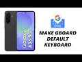 How To Make Gboard (Google Keyboard) Default Keyboard On Samsung Galaxy A36