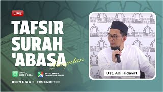 [LIVE] Tafsir Surah 'Abasa (Bagian 6) - Ustadz Adi Hidayat