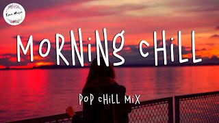 Morning chill vibes music playlist ☕️ English chill songs Best pop r&b mix
