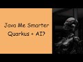 Java Me Smarter  Quarkus + AI?