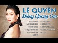 Lệ Quyên Không Quảng Cáo - Liên Khúc Nhạc Bolero Hay Nhất của Lệ Quyên