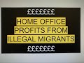 Home Office Profits from Illegal Migrants - UK 2019