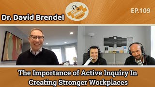 Dr. David Brendel: The Importance of Active Inquiry In Creating Strong Workplaces | STM Podcast #109