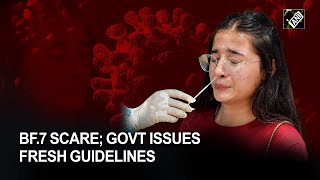 BF.7 Scare; Govt issues fresh guidelines