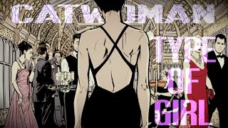Catwoman || Type of Girl [ I'm Back😻 ] 【MV】
