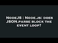 NodeJS : Node.js: does JSON.parse block the event loop?
