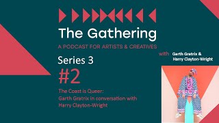 The Gathering Podcast Series 3, Episode 2: The Coast Is Queer - Garth Gratrix & Harry Clayton Wright