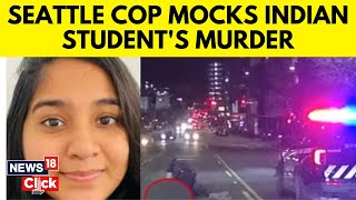 'She Had Limited Value' Seattle Cop Mocks Death Of Indian Student | USA News | English News | N18V