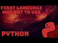 Why you should not choose Python as your first programming language | Python
