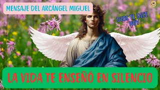 MENSAJE DEL ARCÁNGEL MIGUEL PARA HOY📖LA VIDA TE ENSEÑÓ EN SILENCIO🗝️DIOS TE DICE HOY👉MENSAJE DE DIOS