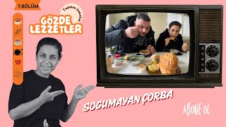 GÖZDE LEZZETLER |  SOĞUMAYAN ÇORBA  7. BÖLÜM #7