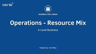 Operations Resource Mix: Labour and Capital Intensive Processes