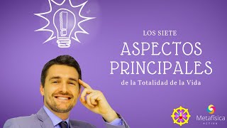 LOS SIETE ASPECTOS PRINCIPALES DE LA VIDA - CURSO: \