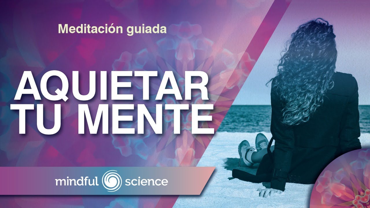 MEDITACIÓN GUIADA: PARA AQUIETAR TU MENTE | MINDFULNESS| MINDFUL ...