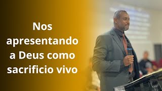 Nos apresentando a Deus como sacrifício vivo  Pastor Rogério Mendes ADMCG | Setor 08