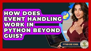 How Does Event Handling Work In Python Beyond GUIs? - Python Code School