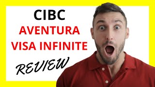 🔥 CIBC Aventura Visa Infinite Credit Card Review: Pros and Cons Unveiled